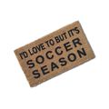 I'd Love To But It's Soccer Season (1)